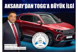 AKSARAY’DAN YERLİ OTOMOBİL TOGG’A BÜYÜL İLGİ